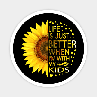 Life Is Just Better When I'm With My Kids Sunflower Magnet